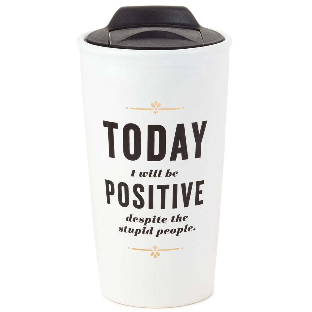 Today I Will Be Positive Ceramic Travel Mug, 10 oz.