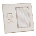 Your First Breath Took Ours Away Picture Frame, 4x6