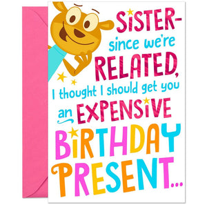 Sister - Expensive Birthday Present Funny Birthday Card